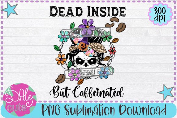 Dead Inside but Caffeinated PNG, Mom Graphics and Print Templates Review