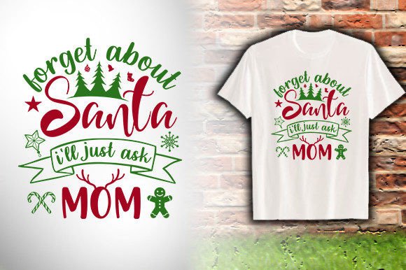 FORGET-ABOUT-SANTA-I LL-JUST-ASK-MOM Graphics and T-Shirt Designs Review