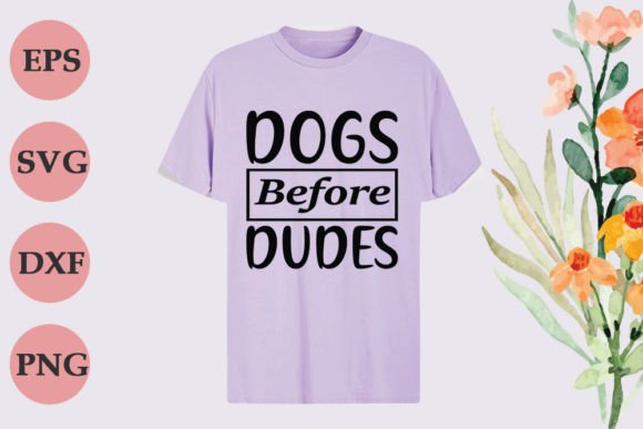 Funny Mom - Dogs Before Dudes Graphics and T-Shirt Designs Review
