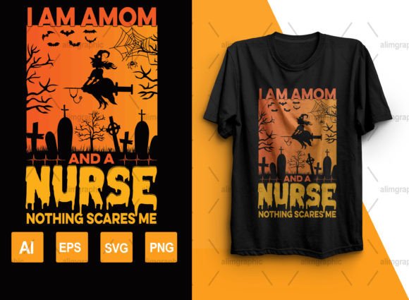 I-Am-a-Mom-and-a-Nurse-Nothing-Scares-Me Graphics and T-Shirt Designs