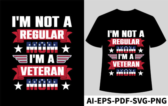 I m Not a Regular Mom I m a Veteran Mom Graphics and T-Shirt Designs