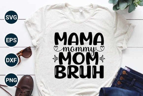 Mama Mommy Mom Bruh Cool Mom Best Mom Graphics and T-Shirt Designs