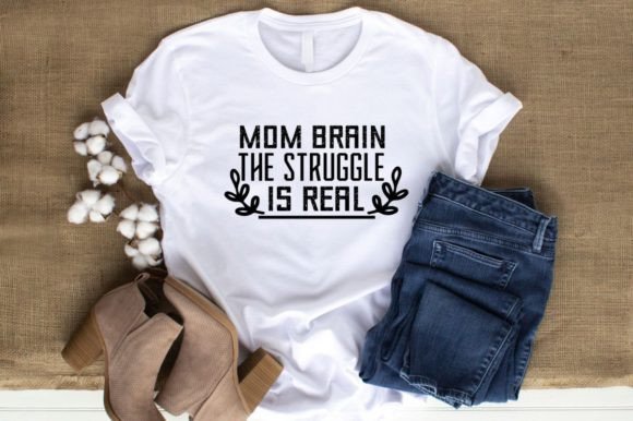 MOM BRAIN Graphics: The Struggle is Real for T-Shirt Designs