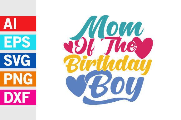 Mom of the Birthday Boy, Happy Mom Gifts Graphics and T-Shirt Designs