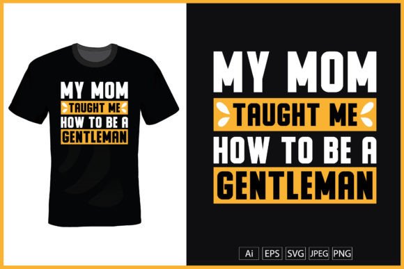 My Mom Taught Me How to Be a Gentleman Graphics and Print Templates