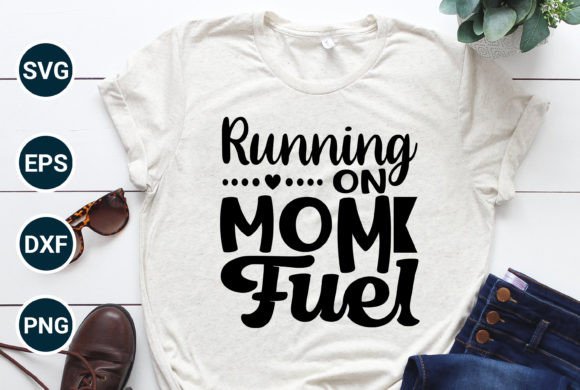 Running on MOM FUEL Cool Mom Best Mom Graphics and T-Shirt Designs