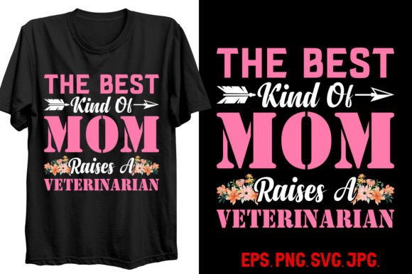 The Best Kind of Mom Raises a Veterinarian Graphics and T-Shirt Designs