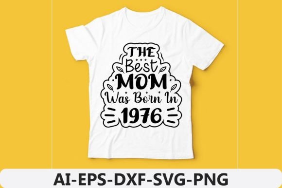 The Best Mom Was Born in Year 1976 Graphics and T-Shirt Designs
