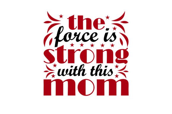 The Force is Strong with Mom T Shirt Graphics and T-Shirt Designs Review