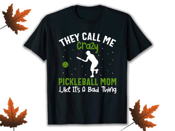 They Call Me Crazy Pickleball Mom Like Graphics and T-Shirt Designs Review