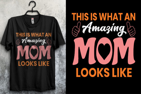 This is What an Amazing Mom Looks Like Graphics and T-Shirt Designs