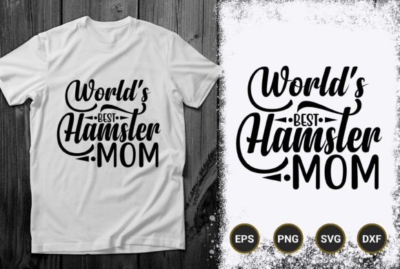 World’s Best Hamster Mom T-Shirt Design Graphics for Creative Sellers